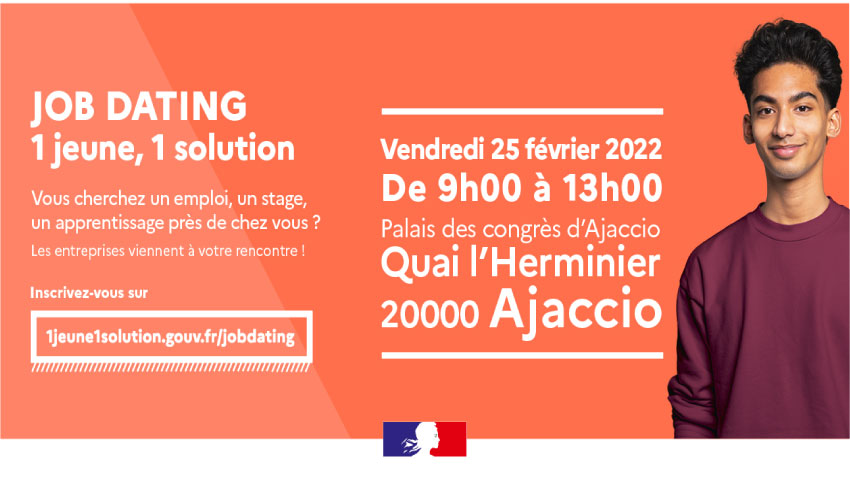 JOB DATING Le 25 février au PALAIS DES CONGRES D’AJACCIO de 9h à 13h PUBLIC / JEUNE –DE 26 ANS 1 jeune 1 solution