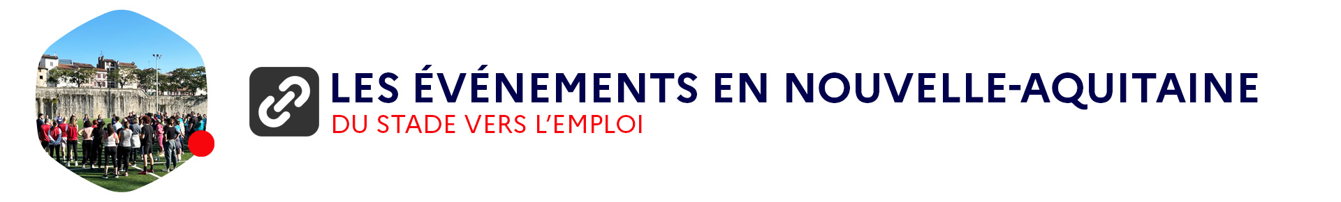 Les événements Du Stade Vers l'Emploi en Nouvelle-Aquitaine